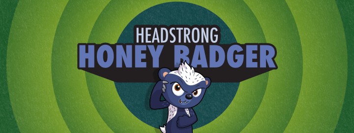 Headstrong Honey Badger in... Headstrong Honey Badger | Veefriends