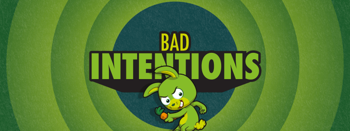 Bad Intentions in... Bad Intentions | Veefriends