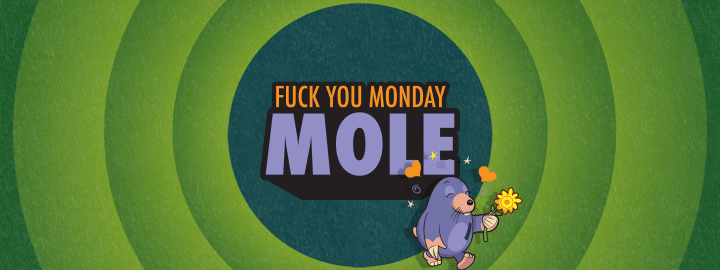 Fuck You Monday Mole in... Fuck You Monday Mole | Veefriends