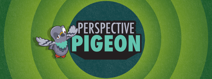 Perspective Pigeon in... Perspective Pigeon | Veefriends