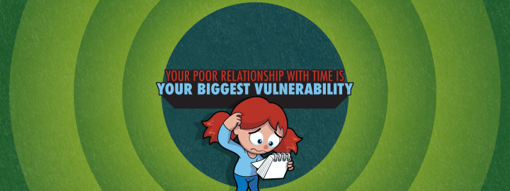 Your Poor Relationship With Time Is Your Biggest Vulnerability in... Your Poor Relationship With Time Is Your Biggest Vulnerability | Veefriends