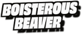Boisterous
Beaver