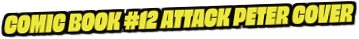 Comic Book #12 Attack Peter Cover