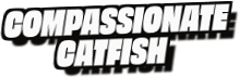 Compassionate
Catfish