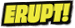 ERUPT!