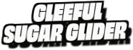Gleeful
Sugar Glider