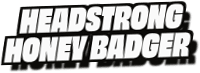 Headstrong
Honey Badger