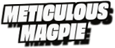 Meticulous
Magpie