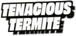 Tenacious
Termite