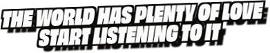 The World Has Plenty Of Love
Start Listening To It