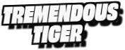 Tremendous
Tiger