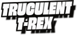 Truculent
T-Rex
