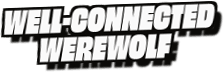 Well-Connected
Werewolf