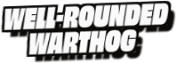 Well-Rounded
Warthog