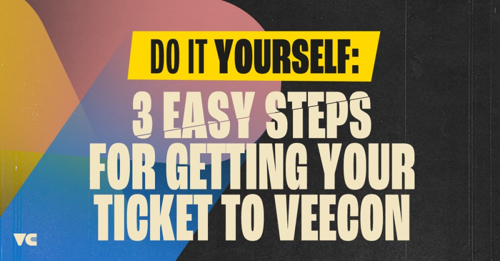Do it Yourself: 3 Easy Steps For Getting Your Ticket to VeeCon