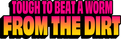 Tough To Beat A Worm From The Dirt Title Image