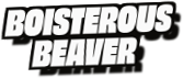 Boisterous
Beaver