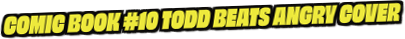 Comic Book #10 Todd Beats Angry Cover