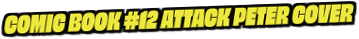 Comic Book #12 Attack Peter Cover