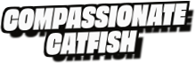 Compassionate
Catfish