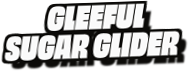 Gleeful
Sugar Glider