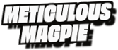 Meticulous
Magpie