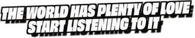 The World Has Plenty Of Love
Start Listening To It