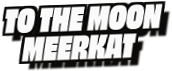 To The Moon
Meerkat