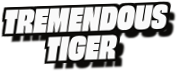 Tremendous
Tiger