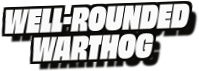 Well-Rounded
Warthog