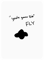 "You're Gonna Die" Fly